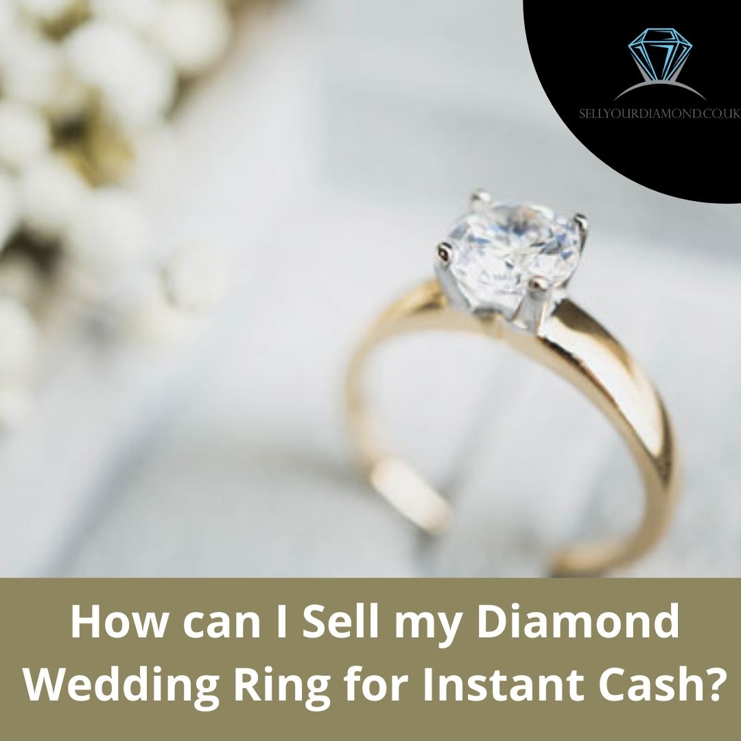 How Can I Sell My Diamond Wedding Ring for Instant Cash: Get Expert Advice