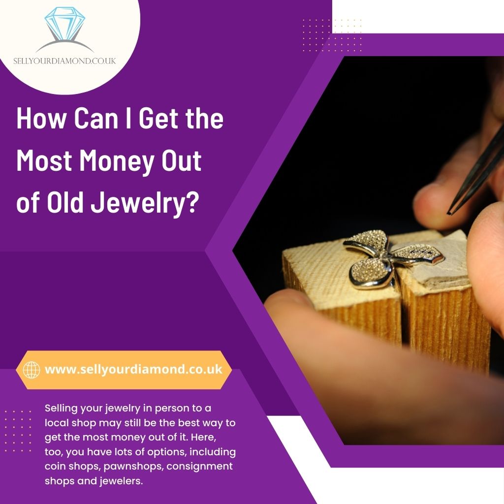 How can I Sell My Old Jewellery for the Greatest Money?