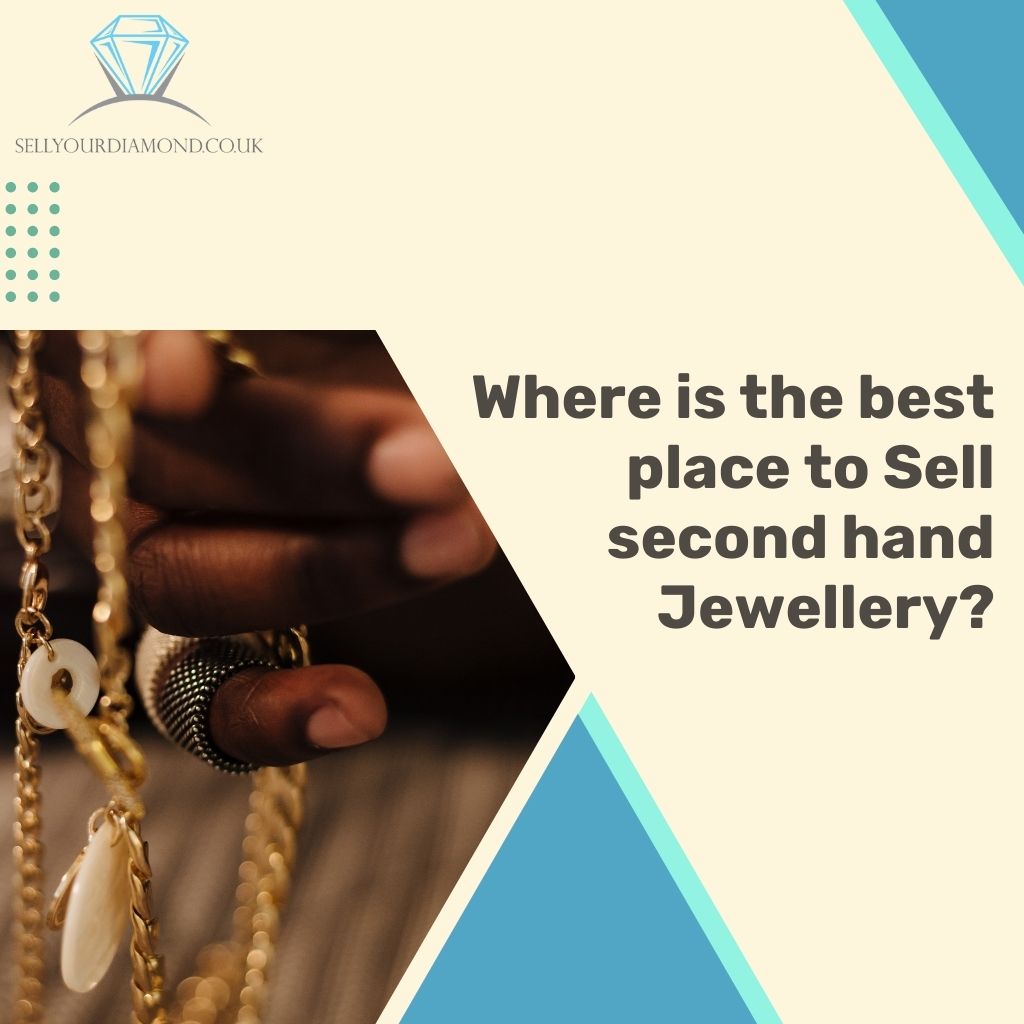 Where Is the Best Place to Sell Second Hand Jewellery in the UK Marketplace?